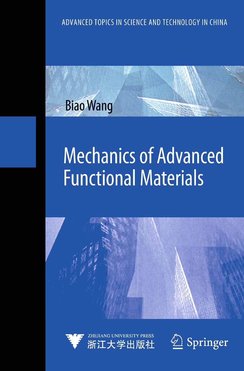 Titlebook: Mechanics of Advanced Functional Materials; Biao Wang Book 2013 Zhejiang University Press,Hangzhou and Springer-Verlag Berlin Heidelberg 2 Titlebook: Mechanics of Advanced Functional Materials; Biao Wang Book 2013 Zhejiang University Press,Hangzhou and Springer-Verlag Berlin Heidelberg 2