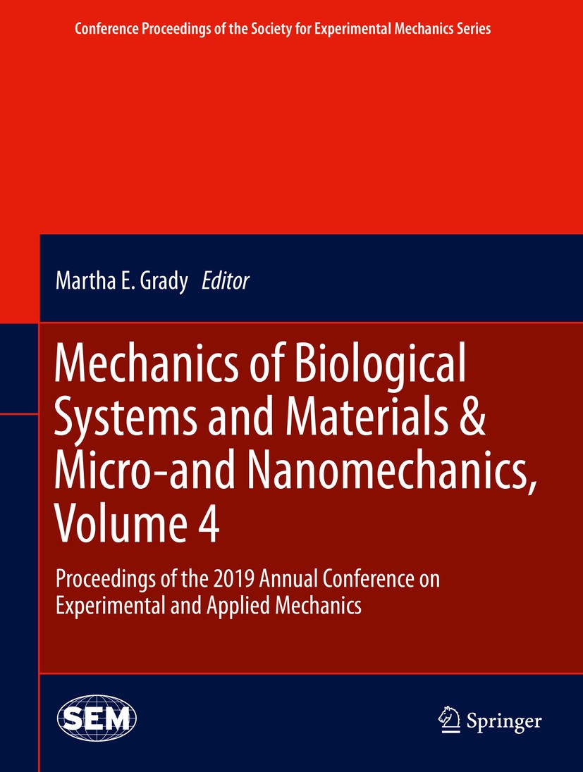 Titlebook: Mechanics of Biological Systems and Materials & Micro-and Nanomechanics, Volume 4; Proceedings of the 2 Martha E. Grady Conference proceedi Titlebook: Mechanics of Biological Systems and Materials & Micro-and Nanomechanics, Volume 4; Proceedings of the 2 Martha E. Grady Conference proceedi