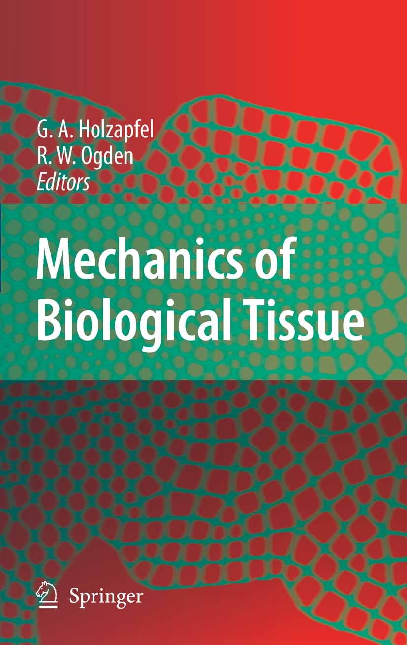 Titlebook: Mechanics of Biological Tissue; Gerhard A. Holzapfel,Ray W. Ogden Book 2006 Springer-Verlag Berlin Heidelberg 2006 Biomechanics.Biomedical Titlebook: Mechanics of Biological Tissue; Gerhard A. Holzapfel,Ray W. Ogden Book 2006 Springer-Verlag Berlin Heidelberg 2006 Biomechanics.Biomedical