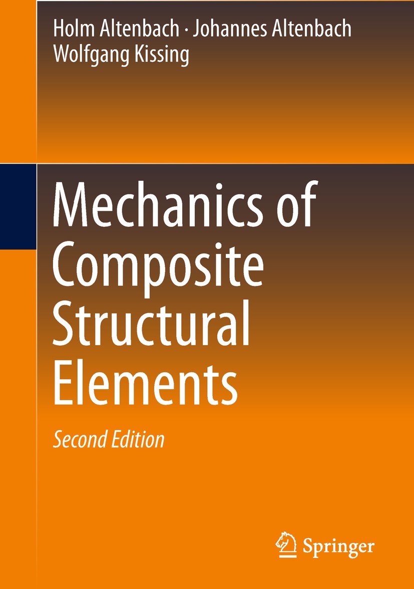 Titlebook: Mechanics of Composite Structural Elements; Holm Altenbach,Johannes Altenbach,Wolfgang Kissing Textbook 2018Latest edition Springer Nature Titlebook: Mechanics of Composite Structural Elements; Holm Altenbach,Johannes Altenbach,Wolfgang Kissing Textbook 2018Latest edition Springer Nature