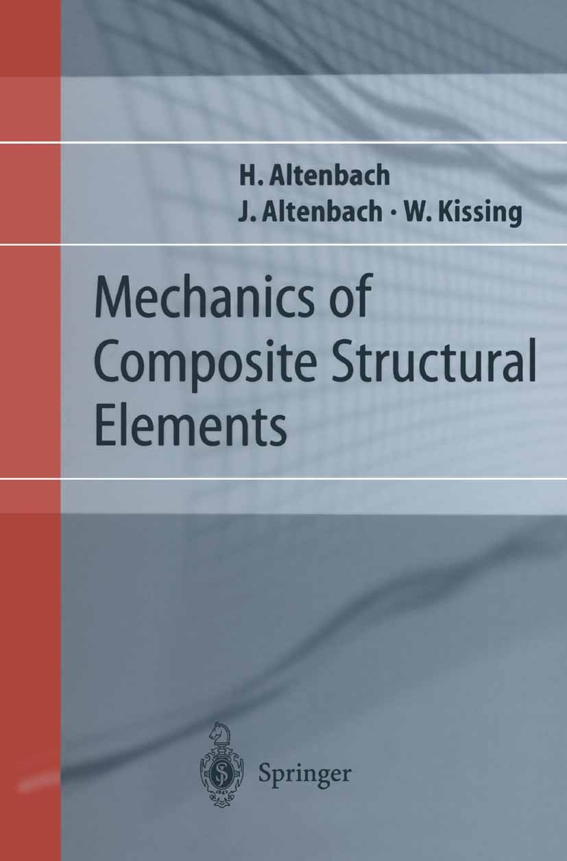 Titlebook: Mechanics of Composite Structural Elements; Holm Altenbach,Johannes Altenbach,Wolfgang Kissing Textbook 20041st edition Springer-Verlag Be Titlebook: Mechanics of Composite Structural Elements; Holm Altenbach,Johannes Altenbach,Wolfgang Kissing Textbook 20041st edition Springer-Verlag Be