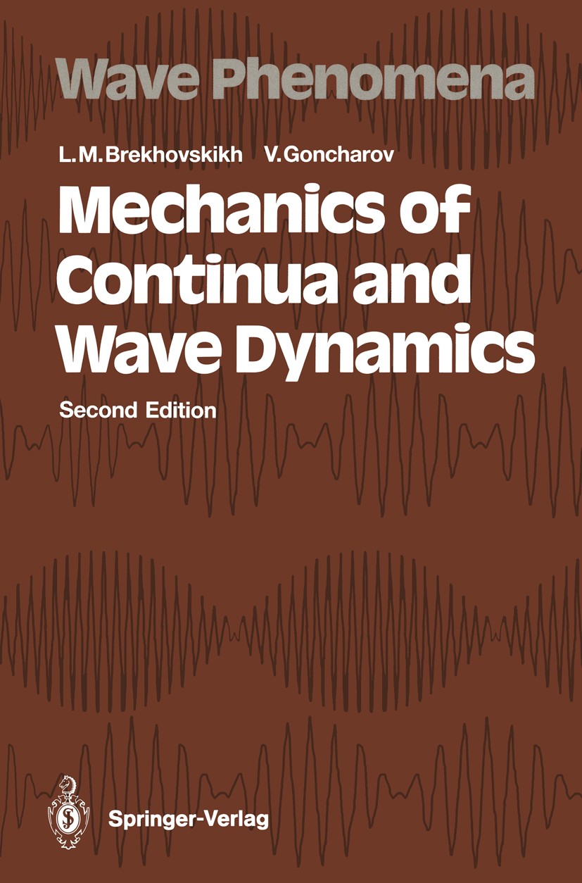 Titlebook: Mechanics of Continua and Wave Dynamics; Leonid M. Brekhovskikh,Valery Goncharov Book 1994Latest edition Springer-Verlag Berlin Heidelberg Titlebook: Mechanics of Continua and Wave Dynamics; Leonid M. Brekhovskikh,Valery Goncharov Book 1994Latest edition Springer-Verlag Berlin Heidelberg
