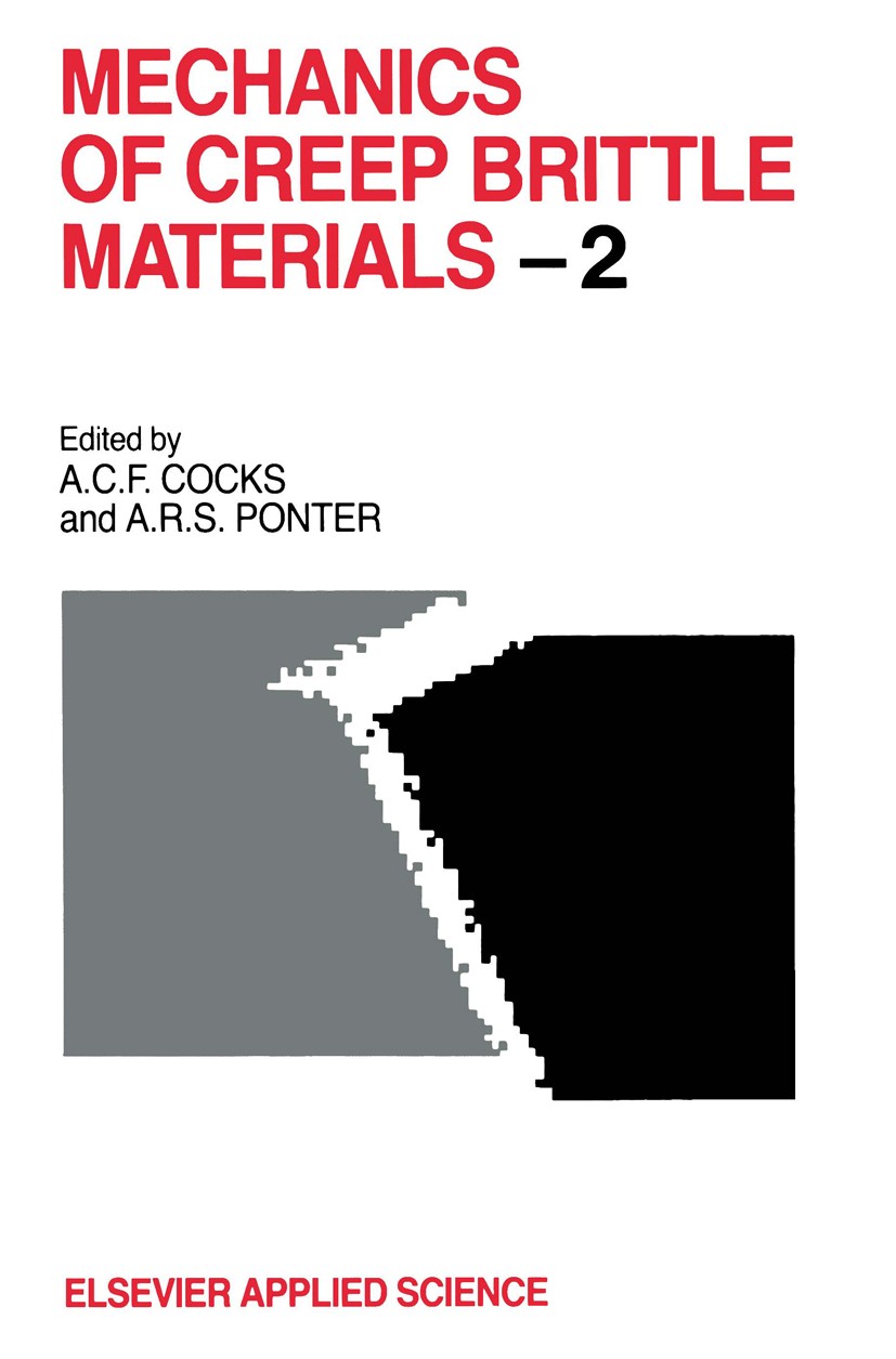 Titlebook: Mechanics of Creep Brittle Materials 2; A. C. F. Cocks,A. R. S. Ponter Book 1991 Elsevier Science Publishers Ltd 1991 Metall.Superposition Titlebook: Mechanics of Creep Brittle Materials 2; A. C. F. Cocks,A. R. S. Ponter Book 1991 Elsevier Science Publishers Ltd 1991 Metall.Superposition
