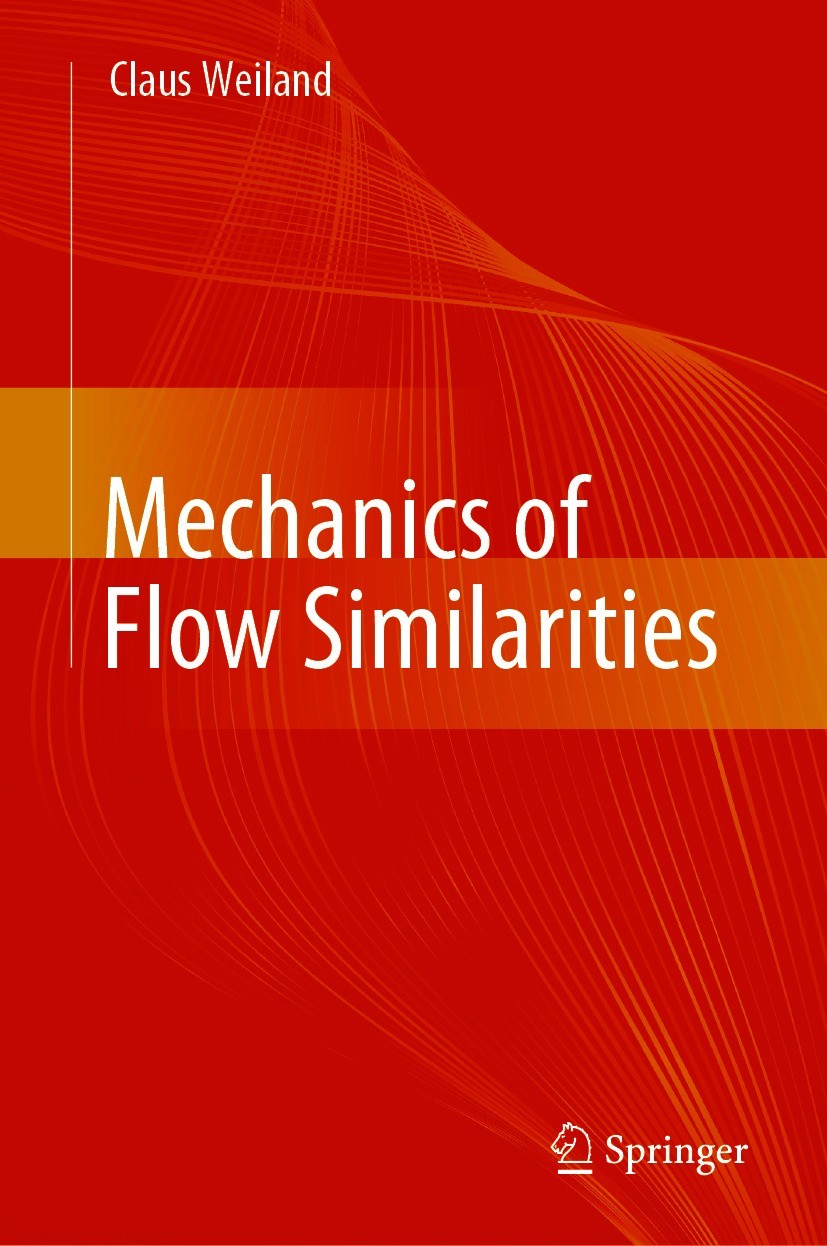 Titlebook: Mechanics of Flow Similarities; Claus Weiland Book 2020 Springer Nature Switzerland AG 2020 Flow Similarities.Similarity Parameters.Classi Titlebook: Mechanics of Flow Similarities; Claus Weiland Book 2020 Springer Nature Switzerland AG 2020 Flow Similarities.Similarity Parameters.Classi