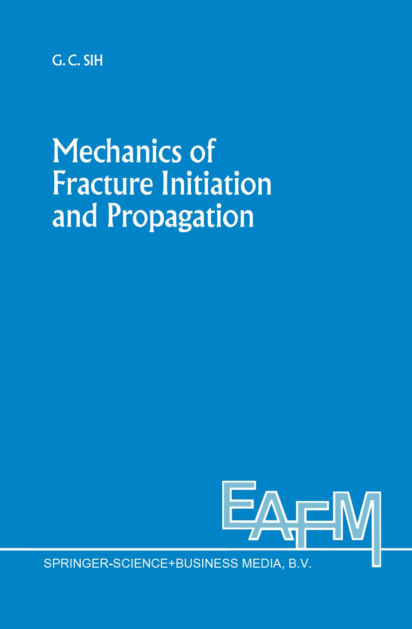Titlebook: Mechanics of Fracture Initiation and Propagation; Surface and volume e G. C. Sih Book 1991 Springer Science+Business Media Dordrecht 1991 c Titlebook: Mechanics of Fracture Initiation and Propagation; Surface and volume e G. C. Sih Book 1991 Springer Science+Business Media Dordrecht 1991 c