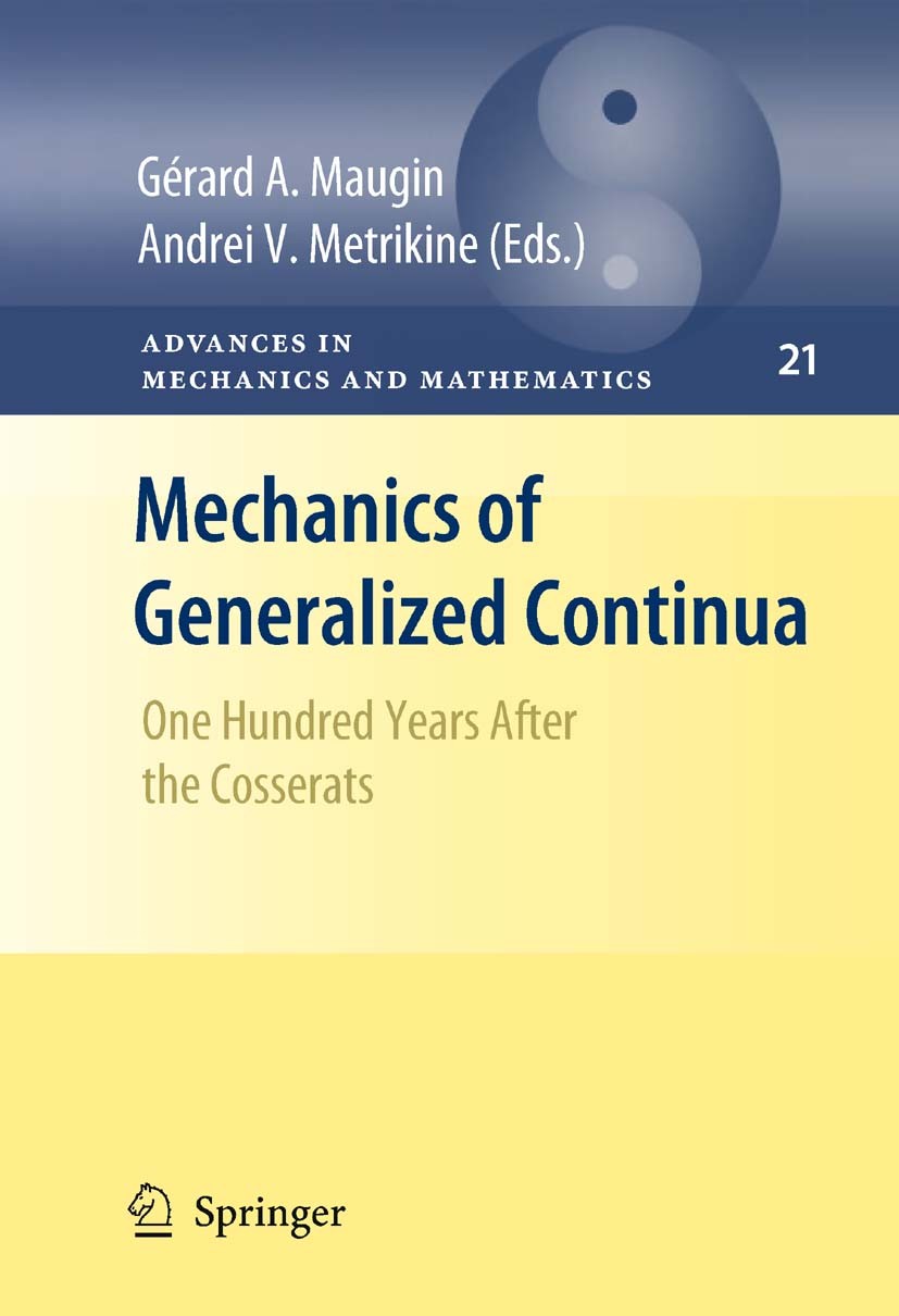 Titlebook: Mechanics of Generalized Continua; One Hundred Years Af Gérard A. Maugin,Andrei V. Metrikine Book 2010 Springer Science+Business Media, LLC Titlebook: Mechanics of Generalized Continua; One Hundred Years Af Gérard A. Maugin,Andrei V. Metrikine Book 2010 Springer Science+Business Media, LLC