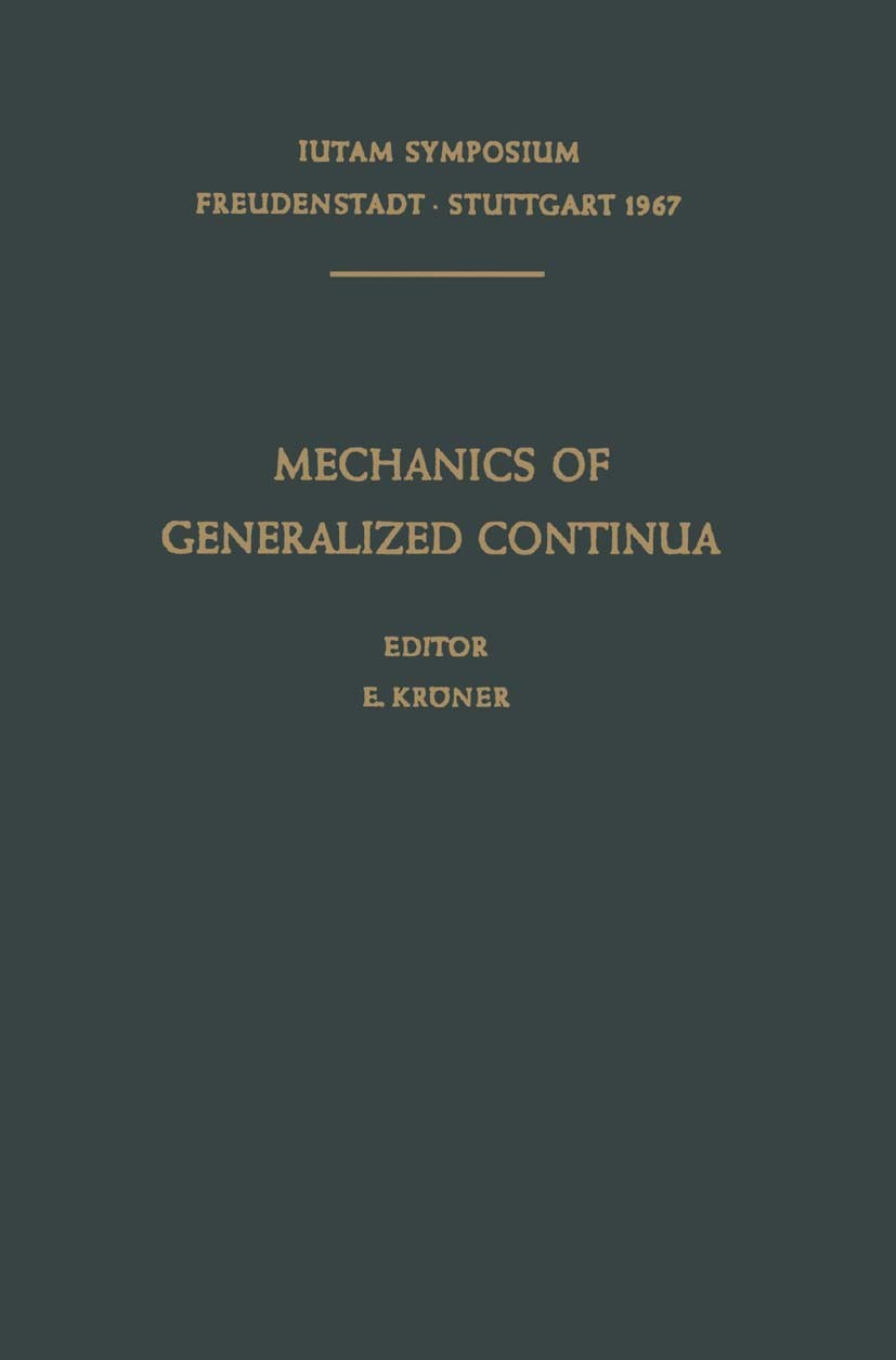 Titlebook: Mechanics of Generalized Continua; Proceedings of the I Ekkehart Kröner Conference proceedings 1968 Springer-Verlag Berlin Heidelberg 1968 Titlebook: Mechanics of Generalized Continua; Proceedings of the I Ekkehart Kröner Conference proceedings 1968 Springer-Verlag Berlin Heidelberg 1968