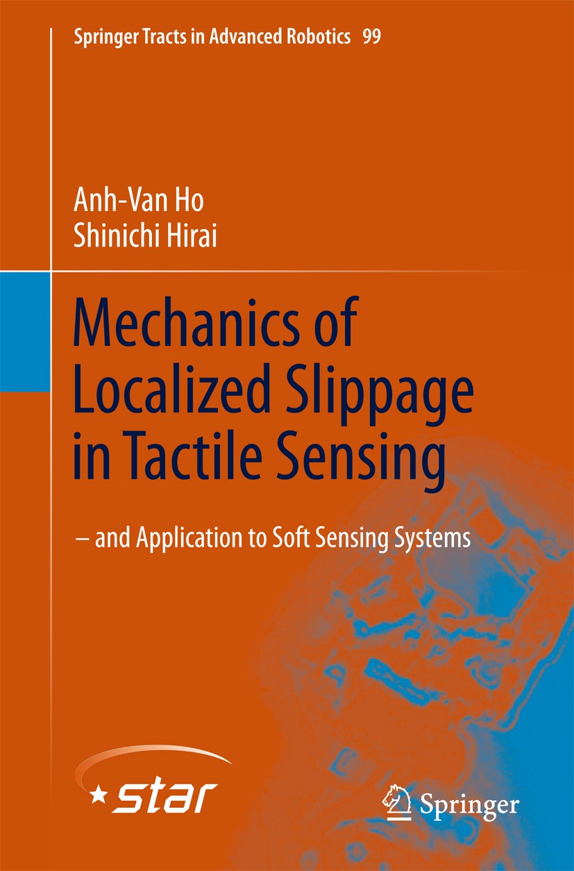 Titlebook: Mechanics of Localized Slippage in Tactile Sensing; And Application to S Anh-Van Ho,Shinichi Hirai Book 2014 Springer International Publish Titlebook: Mechanics of Localized Slippage in Tactile Sensing; And Application to S Anh-Van Ho,Shinichi Hirai Book 2014 Springer International Publish