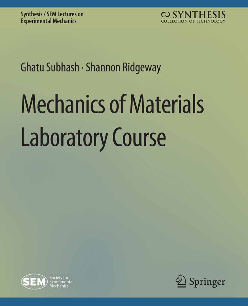 Titlebook: Mechanics of Materials Laboratory Course; Ghatu Subhash,Shannon Ridgeway Book 2018 Springer Nature Switzerland AG 2018 Titlebook: Mechanics of Materials Laboratory Course; Ghatu Subhash,Shannon Ridgeway Book 2018 Springer Nature Switzerland AG 2018