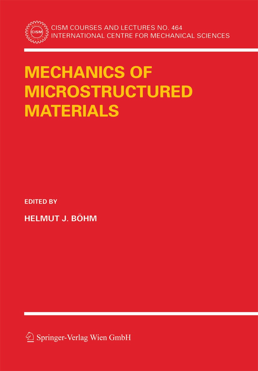 Titlebook: Mechanics of Microstructured Materials; Helmut J. Böhm Book 2004 Springer-Verlag Wien 2004 Compositve and Inhomogeneous Materials.Continuu Titlebook: Mechanics of Microstructured Materials; Helmut J. Böhm Book 2004 Springer-Verlag Wien 2004 Compositve and Inhomogeneous Materials.Continuu