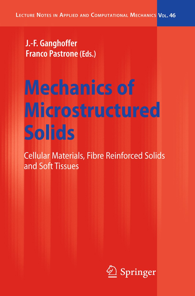 Titlebook: Mechanics of Microstructured Solids; Cellular Materials, J.-F. Ganghoffer,Franco Pastrone Book 2009 Springer-Verlag Berlin Heidelberg 2009 Titlebook: Mechanics of Microstructured Solids; Cellular Materials, J.-F. Ganghoffer,Franco Pastrone Book 2009 Springer-Verlag Berlin Heidelberg 2009