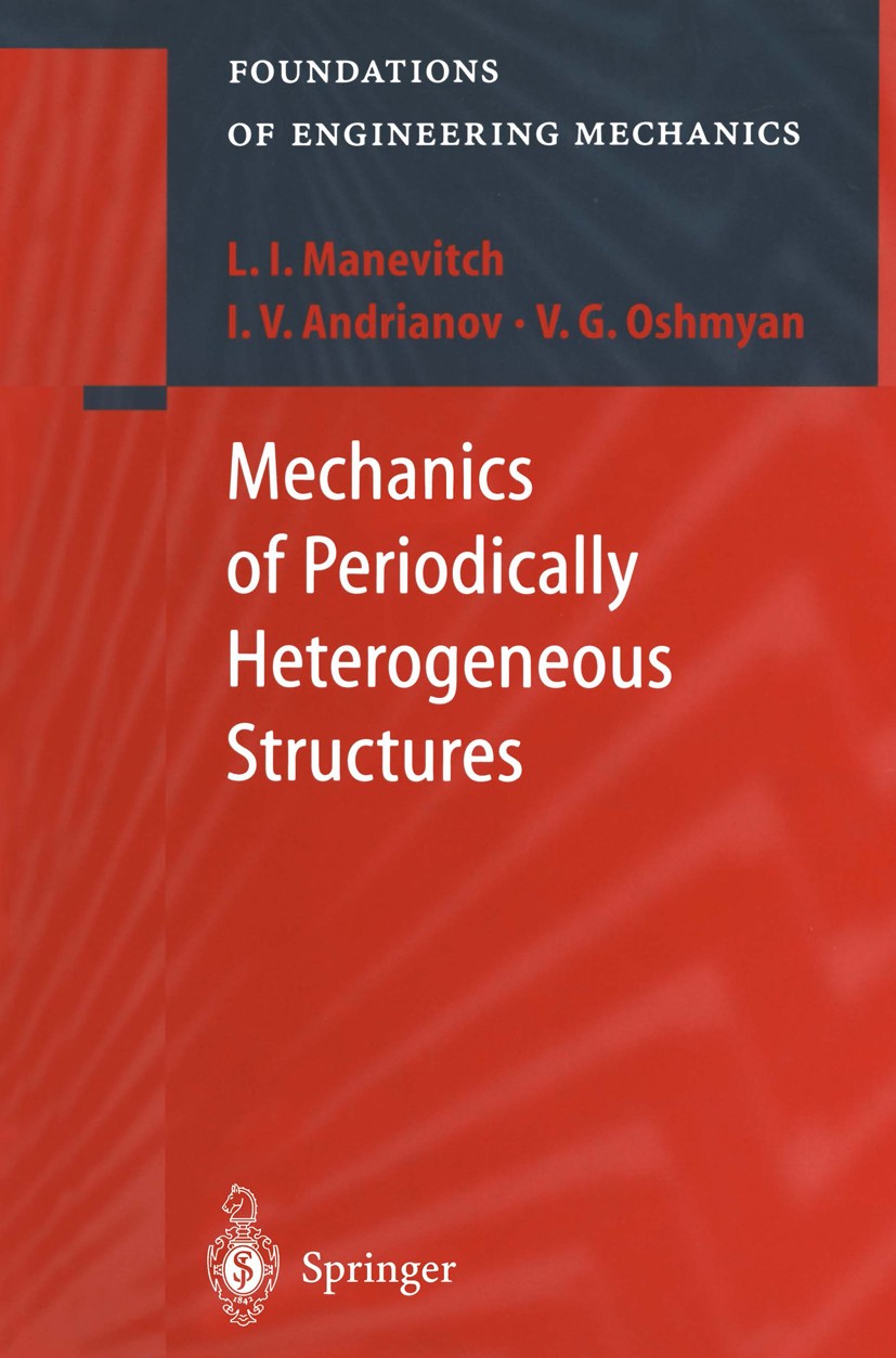 Titlebook: Mechanics of Periodically Heterogeneous Structures; Leonid I. Manevitch,Victor G. Oshmyan,Igor V. Andr Book 2002 Springer-Verlag Berlin He Titlebook: Mechanics of Periodically Heterogeneous Structures; Leonid I. Manevitch,Victor G. Oshmyan,Igor V. Andr Book 2002 Springer-Verlag Berlin He