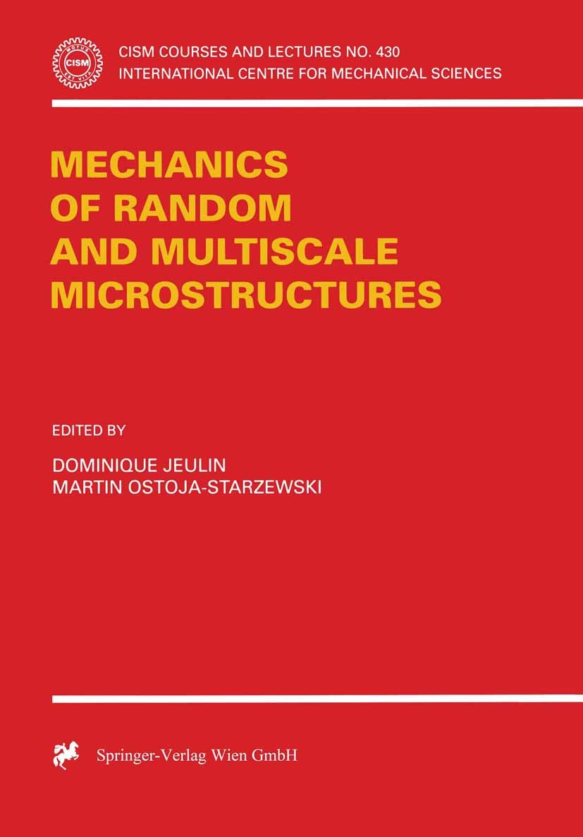 Titlebook: Mechanics of Random and Multiscale Microstructures; Dominique Jeulin,Martin Ostoja-Starzewski Book 2001 Springer-Verlag Wien 2001 fracture Titlebook: Mechanics of Random and Multiscale Microstructures; Dominique Jeulin,Martin Ostoja-Starzewski Book 2001 Springer-Verlag Wien 2001 fracture