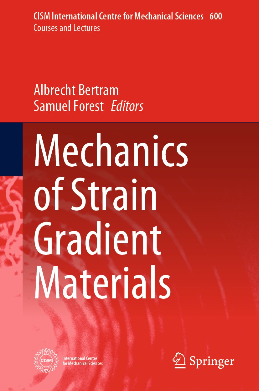 Titlebook: Mechanics of Strain Gradient Materials; Albrecht Bertram,Samuel Forest Book 2020 CISM International Centre for Mechanical Sciences, Udine Titlebook: Mechanics of Strain Gradient Materials; Albrecht Bertram,Samuel Forest Book 2020 CISM International Centre for Mechanical Sciences, Udine
