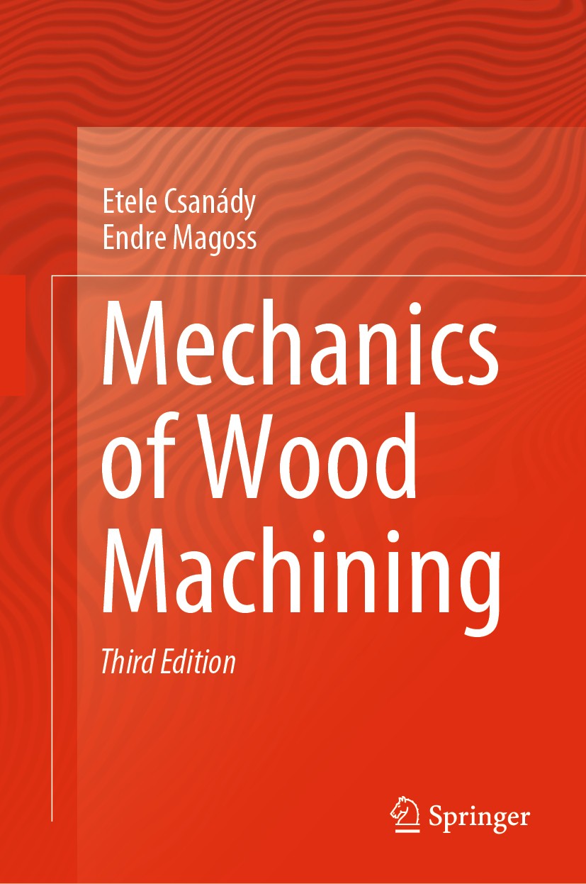Titlebook: Mechanics of Wood Machining; Etele Csanády,Endre Magoss Book 2020Latest edition The Editor(s) (if applicable) and The Author(s), under exc Titlebook: Mechanics of Wood Machining; Etele Csanády,Endre Magoss Book 2020Latest edition The Editor(s) (if applicable) and The Author(s), under exc