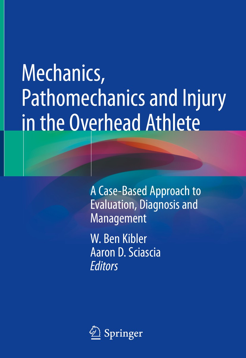 Titlebook: Mechanics, Pathomechanics and Injury in the Overhead Athlete; A Case-Based Approac W. Ben Kibler,Aaron D. Sciascia Book 2019 Springer Natur Titlebook: Mechanics, Pathomechanics and Injury in the Overhead Athlete; A Case-Based Approac W. Ben Kibler,Aaron D. Sciascia Book 2019 Springer Natur