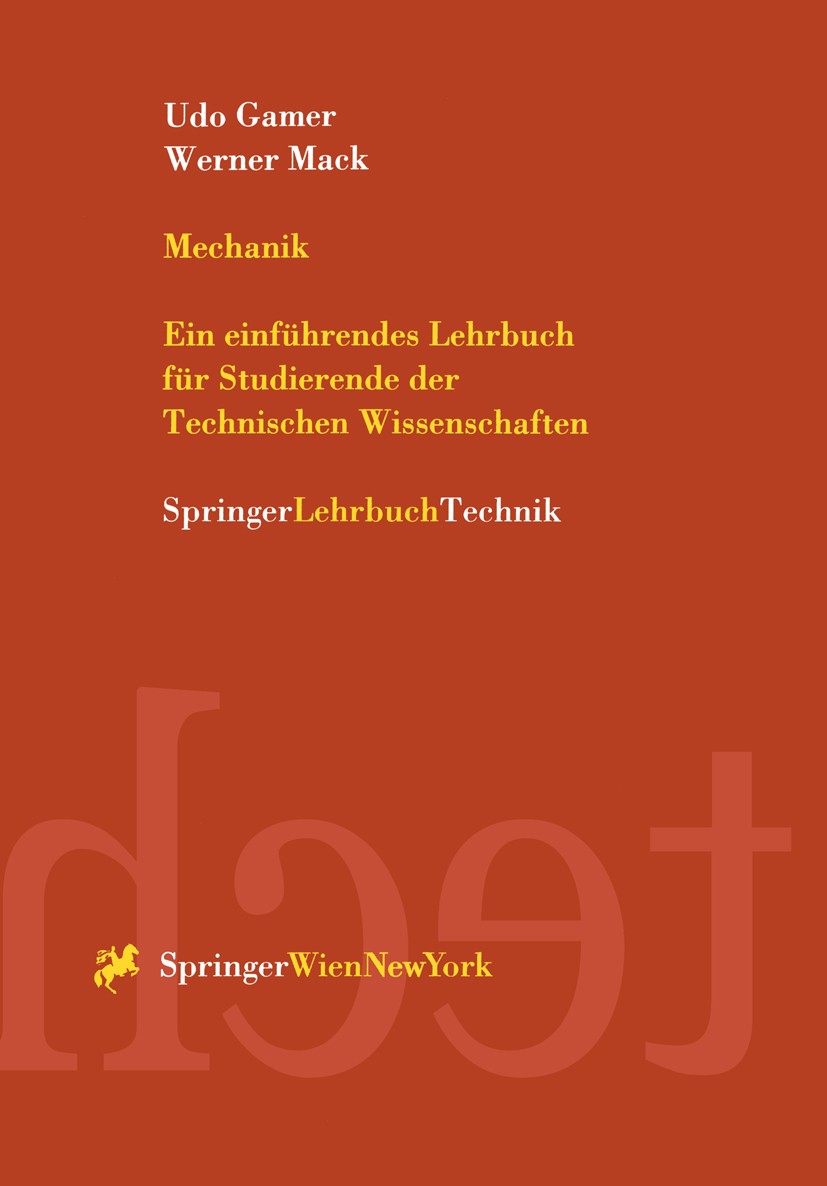 Titlebook: Mechanik; Ein einführendes Leh Udo Gamer,Werner Mack Textbook 1999 Springer-Verlag/Wien 1999 Differentialgleichungen.Elastizität.Energie.Fe Titlebook: Mechanik; Ein einführendes Leh Udo Gamer,Werner Mack Textbook 1999 Springer-Verlag/Wien 1999 Differentialgleichungen.Elastizität.Energie.Fe