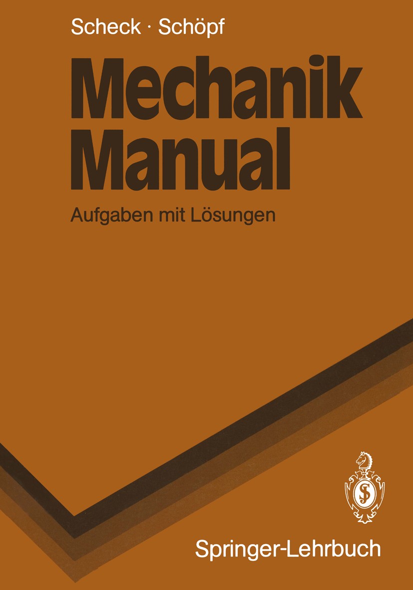 Titlebook: Mechanik Manual; Aufgaben mit Lösunge Florian Scheck,Rainer Schöpf Textbook 1989 Springer-Verlag Berlin Heidelberg 1989 Aufgabensammlung.Ch Titlebook: Mechanik Manual; Aufgaben mit Lösunge Florian Scheck,Rainer Schöpf Textbook 1989 Springer-Verlag Berlin Heidelberg 1989 Aufgabensammlung.Ch
