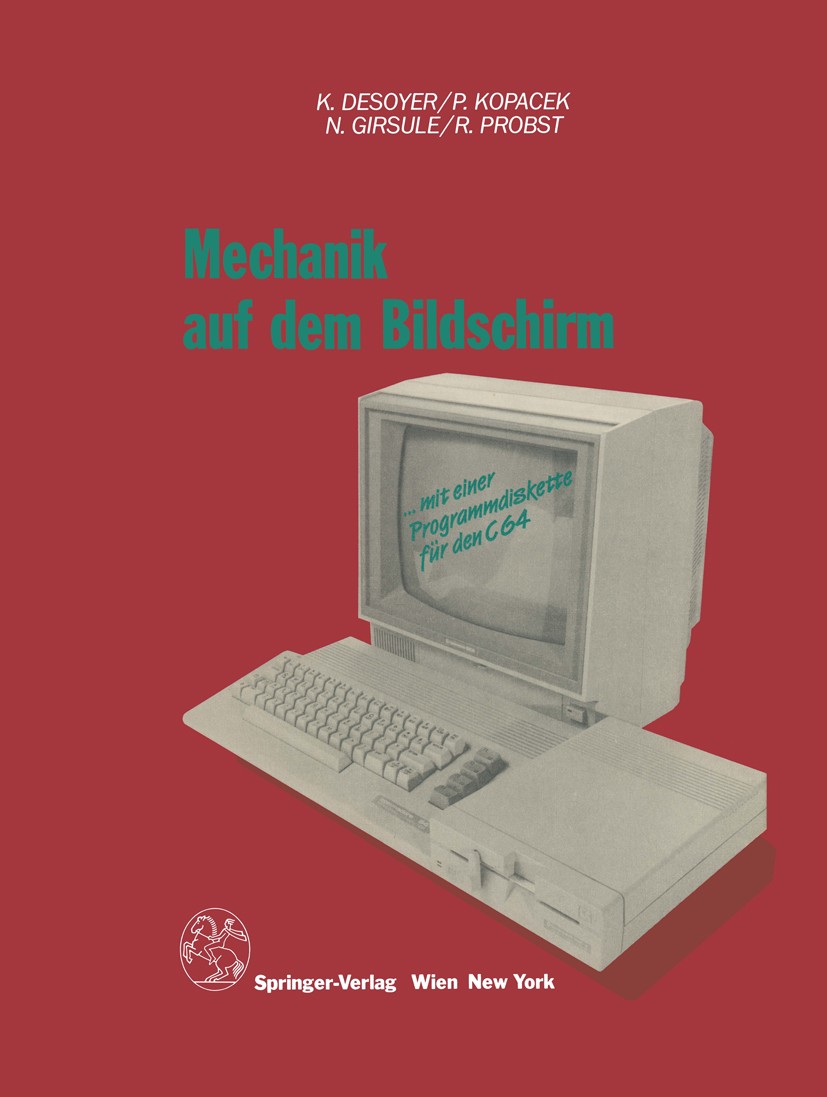 Titlebook: Mechanik auf dem Bildschirm — mit dem C64; Kurt Desoyer,Peter Kopacek,Robert Probst Book 1988 Springer-Verlag/Wien 1988 Feder.Festigkeit.F Titlebook: Mechanik auf dem Bildschirm — mit dem C64; Kurt Desoyer,Peter Kopacek,Robert Probst Book 1988 Springer-Verlag/Wien 1988 Feder.Festigkeit.F