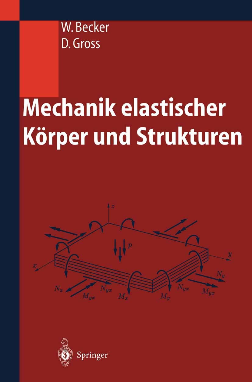 Titlebook: Mechanik elastischer Körper und Strukturen; Wilfried Becker,Dietmar Gross Textbook 2002 Springer-Verlag Berlin Heidelberg 2002 Elastizität Titlebook: Mechanik elastischer Körper und Strukturen; Wilfried Becker,Dietmar Gross Textbook 2002 Springer-Verlag Berlin Heidelberg 2002 Elastizität