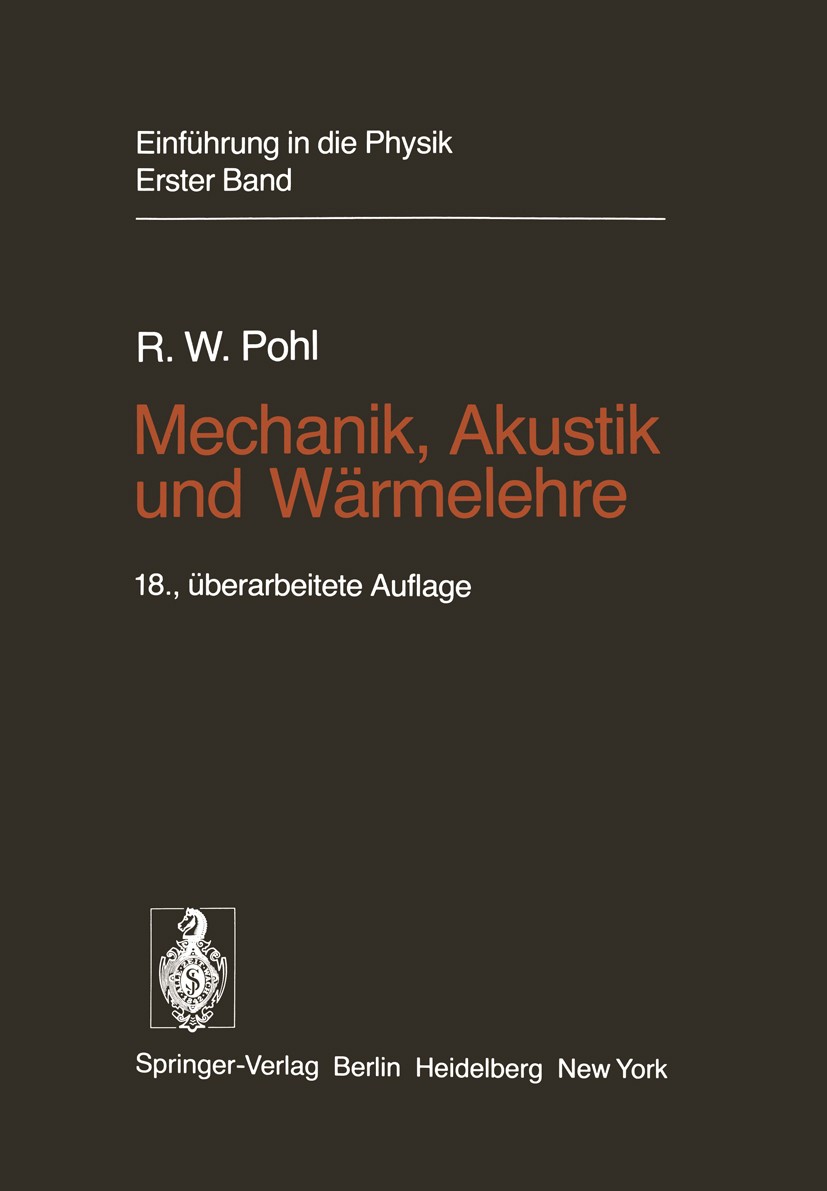 Titlebook: Mechanik, Akustik und Wärmelehre; Robert Wichard Pohl Textbook 198318th edition Springer-Verlag Berlin Heidelberg 1983 Akustik.Festigkeit. Titlebook: Mechanik, Akustik und Wärmelehre; Robert Wichard Pohl Textbook 198318th edition Springer-Verlag Berlin Heidelberg 1983 Akustik.Festigkeit.