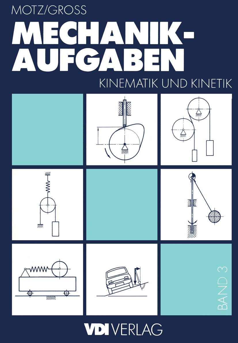 Titlebook: Mechanik-Aufgaben; Kinematik und Kineti Heinz Dieter Motz,Dieter Groß Textbook 1992 VDI-Verlag GmbH, D�sseldorf 1992 Kinematik.Kinetik.Körp Titlebook: Mechanik-Aufgaben; Kinematik und Kineti Heinz Dieter Motz,Dieter Groß Textbook 1992 VDI-Verlag GmbH, D�sseldorf 1992 Kinematik.Kinetik.Körp