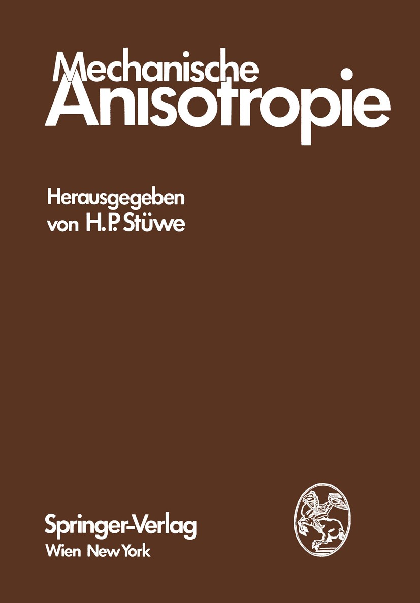 Titlebook: Mechanische Anisotropie; H. P. Stüwe Book 1974 Springer-Verlag/Wien 1974 Anisotropie.Elastizität.Kontinuumsmechanik.Mechanik.Plastizität Titlebook: Mechanische Anisotropie; H. P. Stüwe Book 1974 Springer-Verlag/Wien 1974 Anisotropie.Elastizität.Kontinuumsmechanik.Mechanik.Plastizität