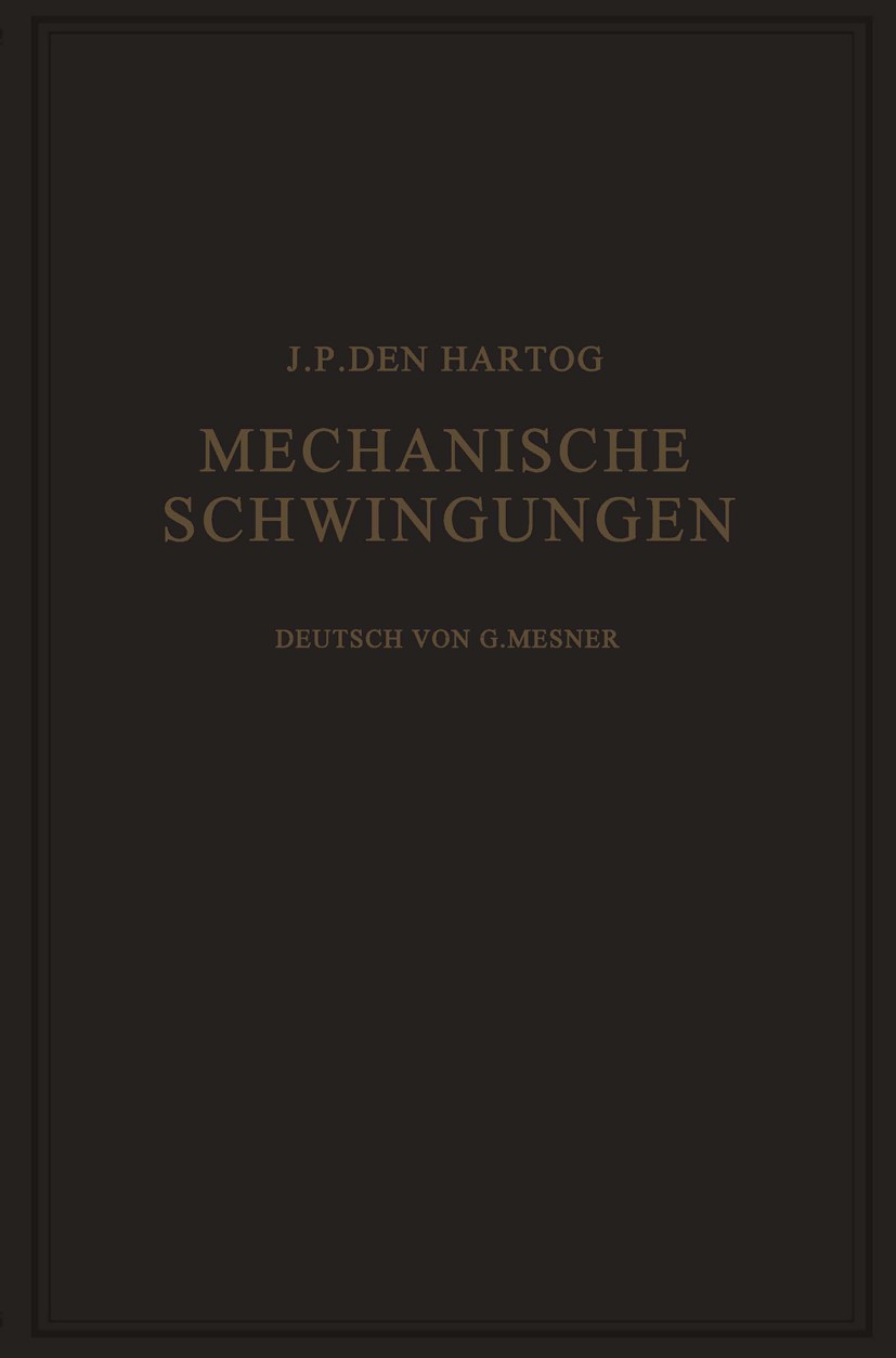 Titlebook: Mechanische Schwingungen; J. P. Hartog,Gustav Mesmer Book 1936Latest edition Springer-Verlag Berlin Heidelberg 1936 Dynamik.Enten.Freiheit Titlebook: Mechanische Schwingungen; J. P. Hartog,Gustav Mesmer Book 1936Latest edition Springer-Verlag Berlin Heidelberg 1936 Dynamik.Enten.Freiheit