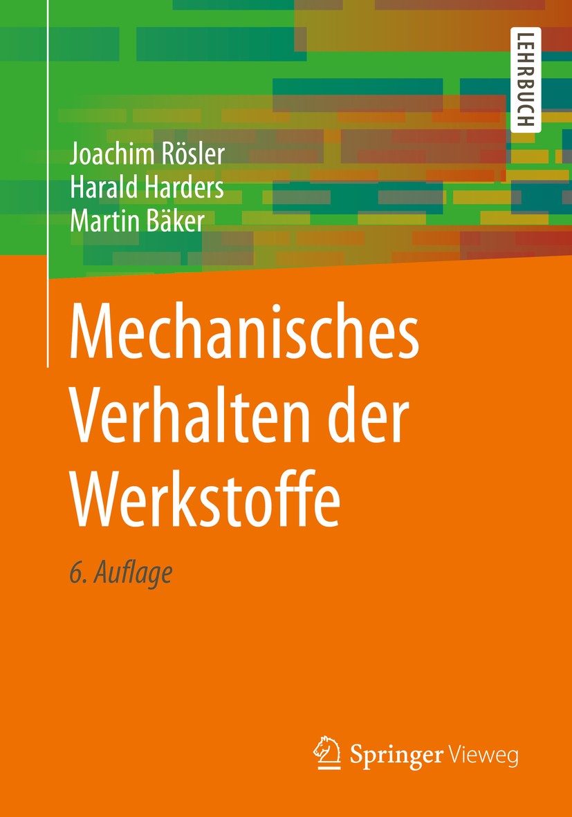 Titlebook: Mechanisches Verhalten der Werkstoffe; Joachim Rösler,Harald Harders,Martin Bäker Textbook 2019Latest edition Springer Fachmedien Wiesbade Titlebook: Mechanisches Verhalten der Werkstoffe; Joachim Rösler,Harald Harders,Martin Bäker Textbook 2019Latest edition Springer Fachmedien Wiesbade