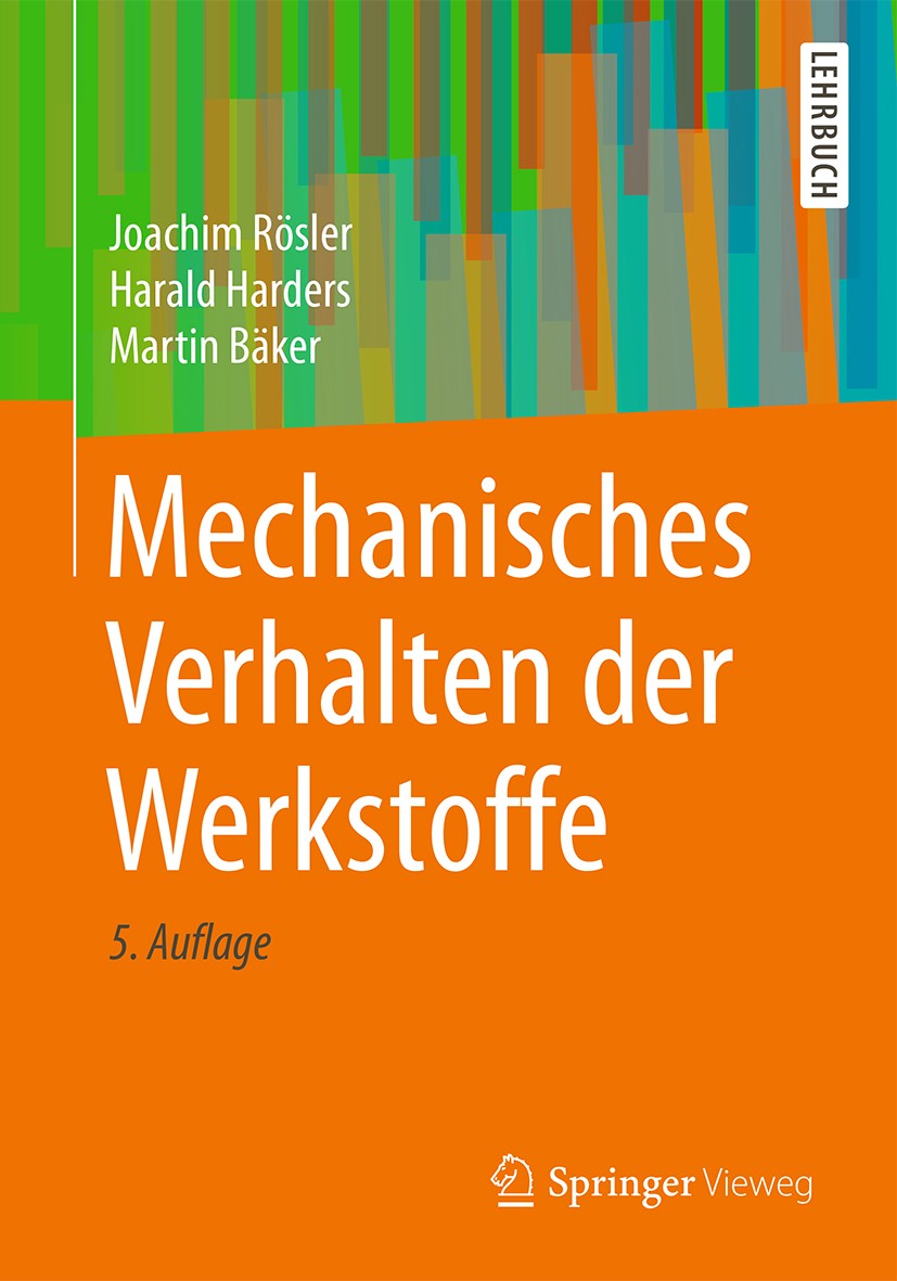 Titlebook: Mechanisches Verhalten der Werkstoffe; Joachim Rösler,Harald Harders,Martin Bäker Textbook 20165th edition Springer Fachmedien Wiesbaden 2 Titlebook: Mechanisches Verhalten der Werkstoffe; Joachim Rösler,Harald Harders,Martin Bäker Textbook 20165th edition Springer Fachmedien Wiesbaden 2