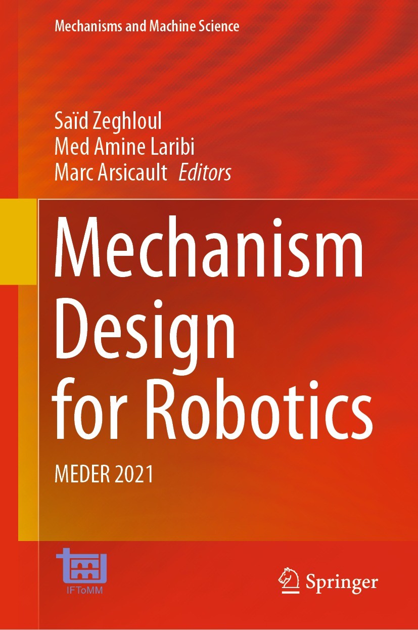 Titlebook: Mechanism Design for Robotics; MEDER 2021 Saïd Zeghloul,Med Amine Laribi,Marc Arsicault Conference proceedings 2021 The Editor(s) (if appli Titlebook: Mechanism Design for Robotics; MEDER 2021 Saïd Zeghloul,Med Amine Laribi,Marc Arsicault Conference proceedings 2021 The Editor(s) (if appli