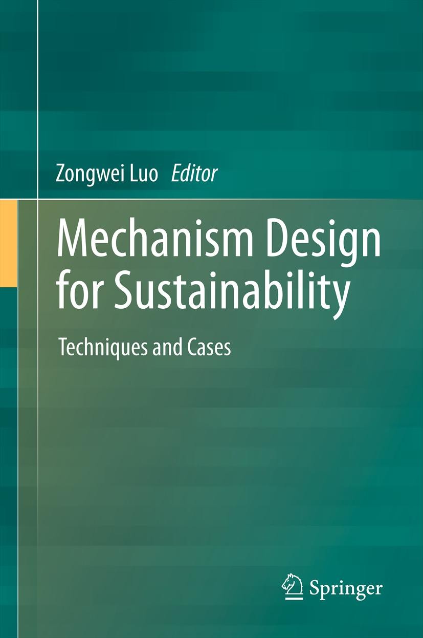 Titlebook: Mechanism Design for Sustainability; Techniques and Cases Zongwei Luo Book 2013 Springer Science+Business Media Dordrecht 2013 carbon accou Titlebook: Mechanism Design for Sustainability; Techniques and Cases Zongwei Luo Book 2013 Springer Science+Business Media Dordrecht 2013 carbon accou