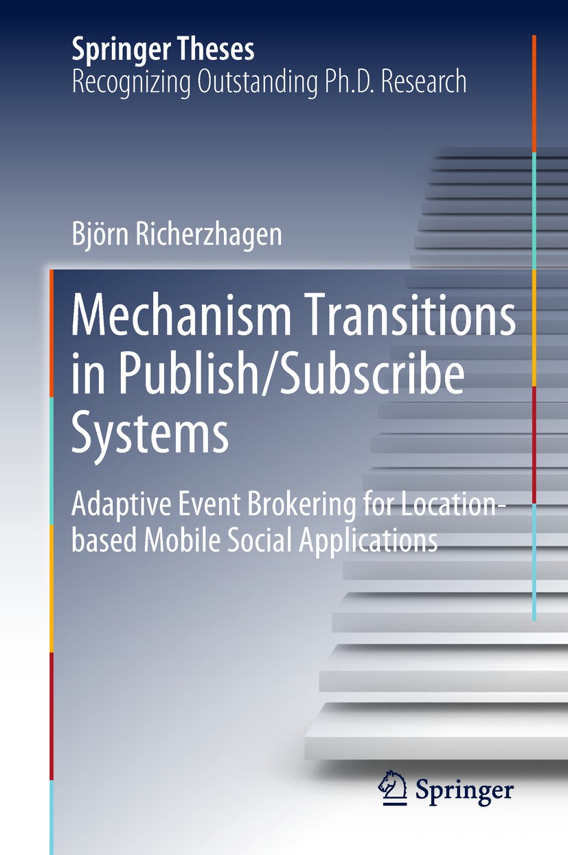 Titlebook: Mechanism Transitions in Publish/Subscribe Systems; Adaptive Event Broke Björn Richerzhagen Book 2019 Springer Nature Switzerland AG 2019 L Titlebook: Mechanism Transitions in Publish/Subscribe Systems; Adaptive Event Broke Björn Richerzhagen Book 2019 Springer Nature Switzerland AG 2019 L
