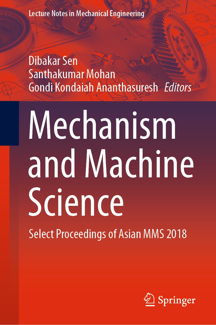Titlebook: Mechanism and Machine Science; Select Proceedings o Dibakar Sen,Santhakumar Mohan,Gondi Kondaiah Anant Conference proceedings 2021 Springer Titlebook: Mechanism and Machine Science; Select Proceedings o Dibakar Sen,Santhakumar Mohan,Gondi Kondaiah Anant Conference proceedings 2021 Springer