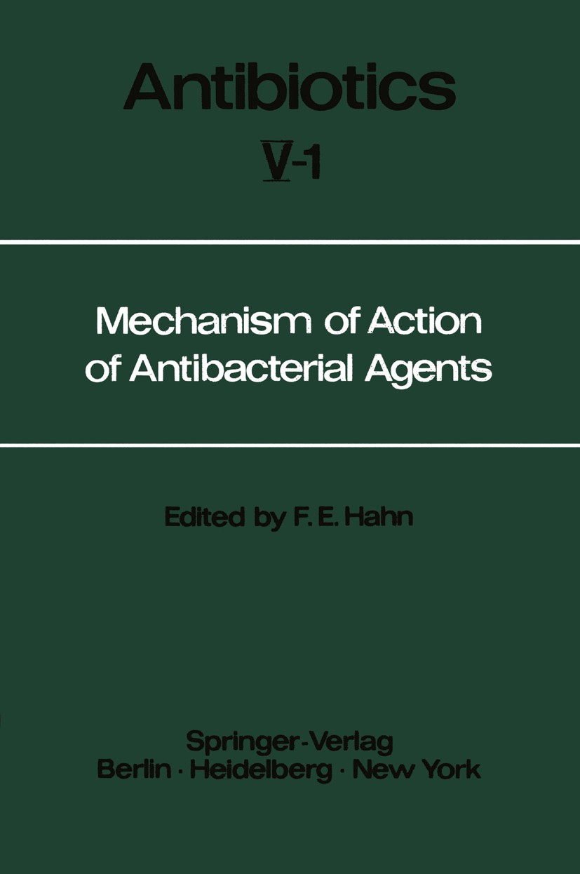 Titlebook: Mechanism of Action of Antibacterial Agents; Fred E. Hahn Book 1979 Springer-Verlag Berlin · Heidelberg 1979 Antibiotikum.Biosynthese.Chem Titlebook: Mechanism of Action of Antibacterial Agents; Fred E. Hahn Book 1979 Springer-Verlag Berlin · Heidelberg 1979 Antibiotikum.Biosynthese.Chem