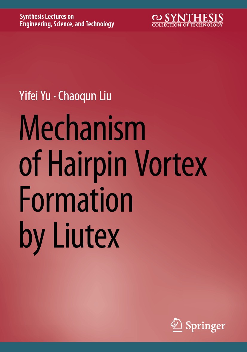 Titlebook: Mechanism of Hairpin Vortex Formation by Liutex; Yifei Yu,Chaoqun Liu Book 2024 The Editor(s) (if applicable) and The Author(s), under exc Titlebook: Mechanism of Hairpin Vortex Formation by Liutex; Yifei Yu,Chaoqun Liu Book 2024 The Editor(s) (if applicable) and The Author(s), under exc