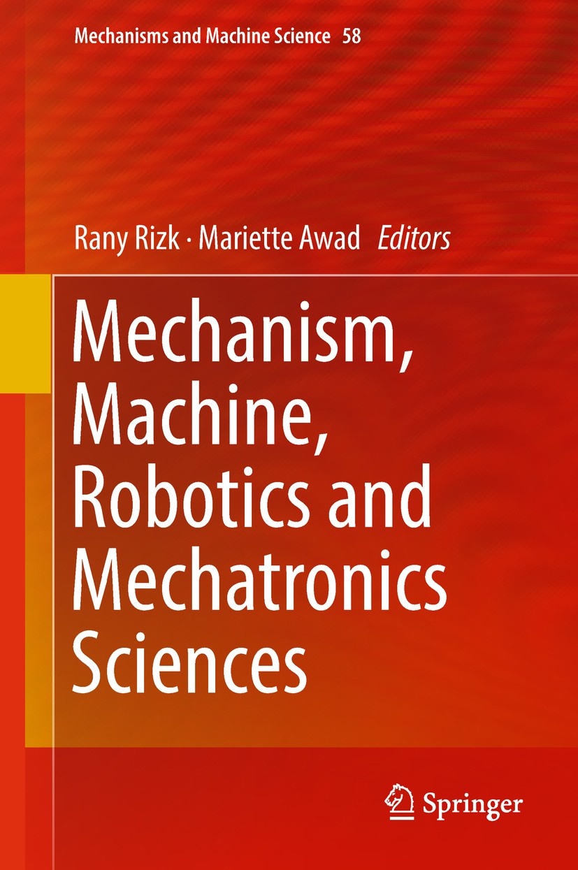 Titlebook: Mechanism, Machine, Robotics and Mechatronics Sciences; Rany Rizk,Mariette Awad Conference proceedings 2019 Springer International Publish Titlebook: Mechanism, Machine, Robotics and Mechatronics Sciences; Rany Rizk,Mariette Awad Conference proceedings 2019 Springer International Publish
