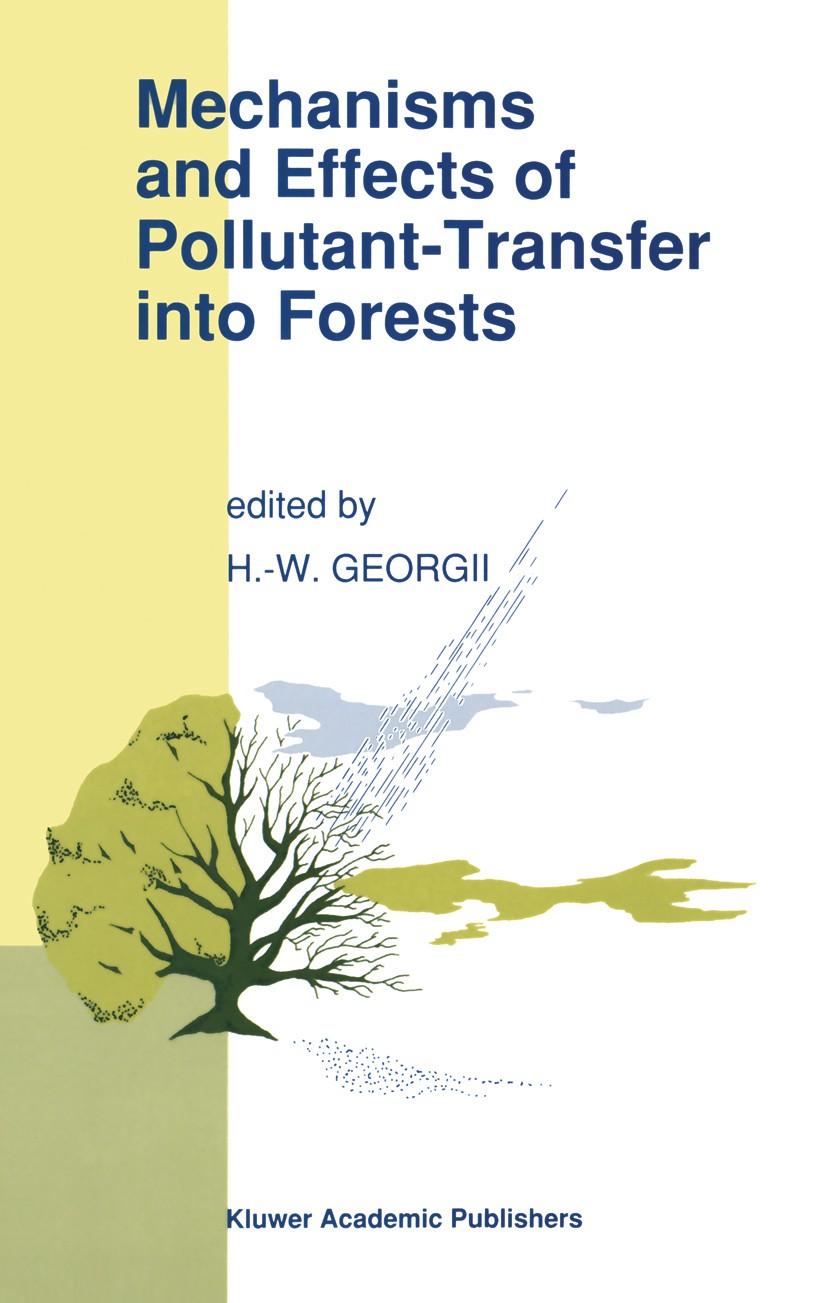 Titlebook: Mechanisms and Effects of Pollutant-Transfer into Forests; Proceedings of the M H.-W. Georgii Conference proceedings 1989 Kluwer Academic P Titlebook: Mechanisms and Effects of Pollutant-Transfer into Forests; Proceedings of the M H.-W. Georgii Conference proceedings 1989 Kluwer Academic P