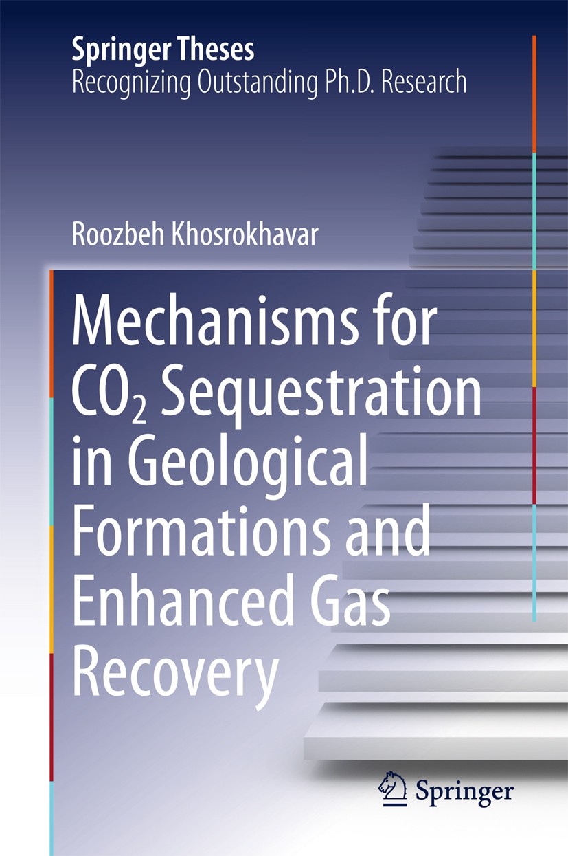 Titlebook: Mechanisms for CO2 Sequestration in Geological Formations and Enhanced Gas Recovery; Roozbeh Khosrokhavar Book 2016 The Editor(s) (if appl Titlebook: Mechanisms for CO2 Sequestration in Geological Formations and Enhanced Gas Recovery; Roozbeh Khosrokhavar Book 2016 The Editor(s) (if appl