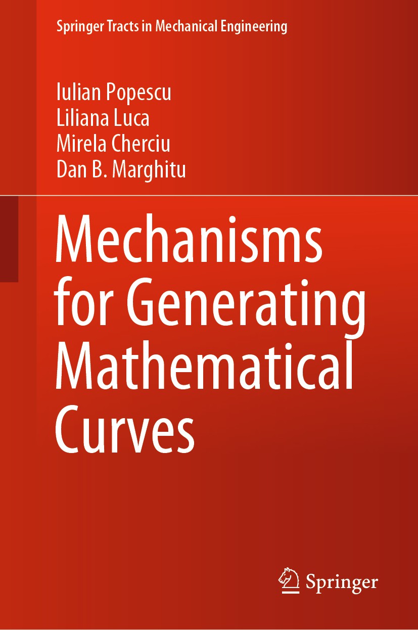 Titlebook: Mechanisms for Generating Mathematical Curves; Iulian Popescu,Liliana Luca,Dan B. Marghitu Book 2020 Springer Nature Switzerland AG 2020 T Titlebook: Mechanisms for Generating Mathematical Curves; Iulian Popescu,Liliana Luca,Dan B. Marghitu Book 2020 Springer Nature Switzerland AG 2020 T