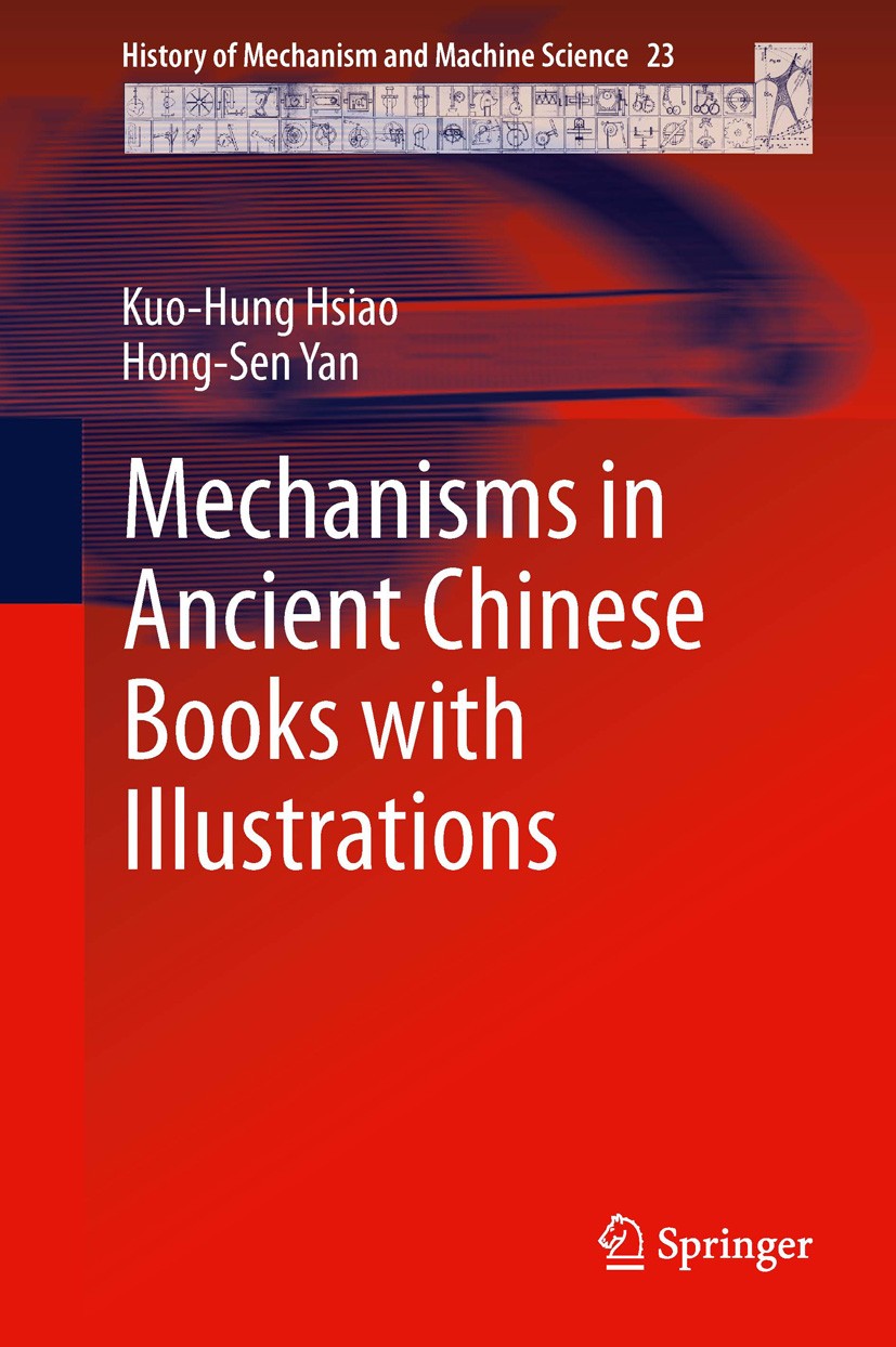 Titlebook: Mechanisms in Ancient Chinese Books with Illustrations; Kuo-Hung Hsiao,Hong-Sen Yan Book 2014 Springer International Publishing Switzerlan Titlebook: Mechanisms in Ancient Chinese Books with Illustrations; Kuo-Hung Hsiao,Hong-Sen Yan Book 2014 Springer International Publishing Switzerlan