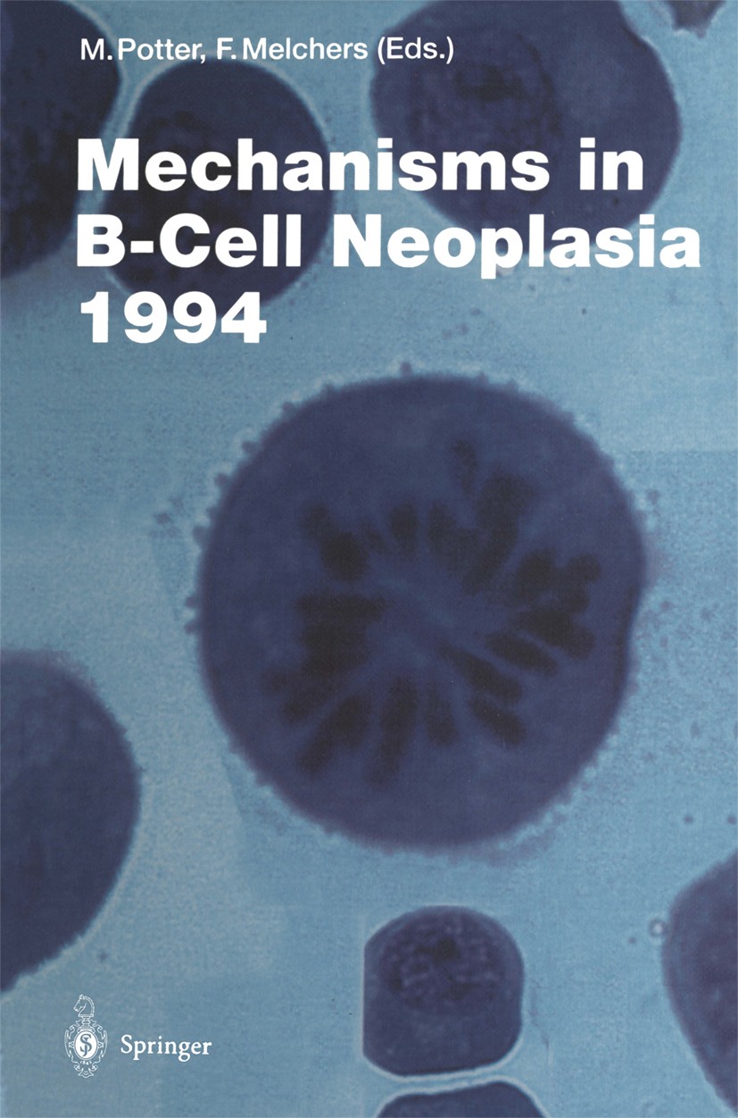 Titlebook: Mechanisms in B-Cell Neoplasia 1994; Michael Potter (Chief),Fritz Melchers (Director) Book 1995 The Editor(s) (if applicable) and The Auth Titlebook: Mechanisms in B-Cell Neoplasia 1994; Michael Potter (Chief),Fritz Melchers (Director) Book 1995 The Editor(s) (if applicable) and The Auth