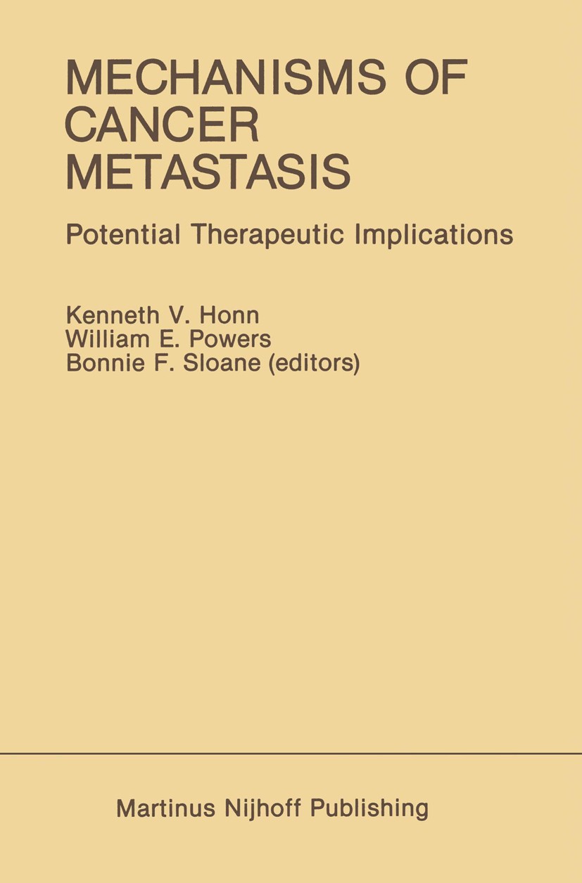 Titlebook: Mechanisms of Cancer Metastasis; Potential Therapeuti Kenneth V. Honn,William E. Powers,Bonnie F. Sloane Book 1986 Martinus Nijhoff Publish Titlebook: Mechanisms of Cancer Metastasis; Potential Therapeuti Kenneth V. Honn,William E. Powers,Bonnie F. Sloane Book 1986 Martinus Nijhoff Publish