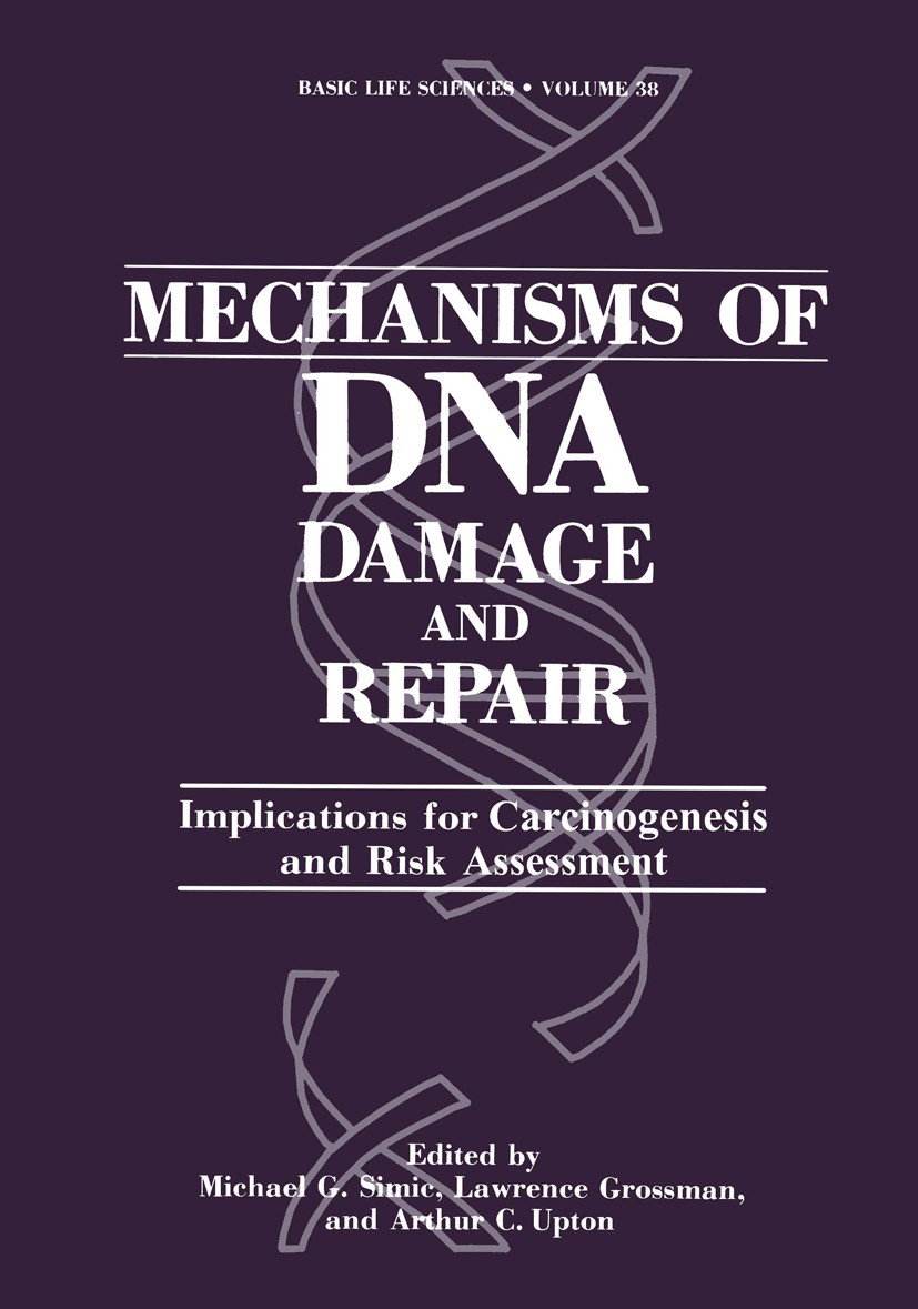 Titlebook: Mechanisms of DNA Damage and Repair; Implications for Car Michael G. Simic,Lawrence Grossman,David S. Bergto Book 1986 Springer Science+Bus Titlebook: Mechanisms of DNA Damage and Repair; Implications for Car Michael G. Simic,Lawrence Grossman,David S. Bergto Book 1986 Springer Science+Bus