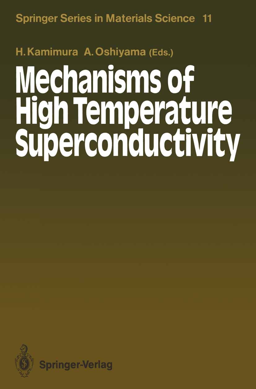 Titlebook: Mechanisms of High Temperature Superconductivity; Proceedings of the 2 Hiroshi Kamimura,Atsushi Oshiyama Conference proceedings 1989 Spring Titlebook: Mechanisms of High Temperature Superconductivity; Proceedings of the 2 Hiroshi Kamimura,Atsushi Oshiyama Conference proceedings 1989 Spring