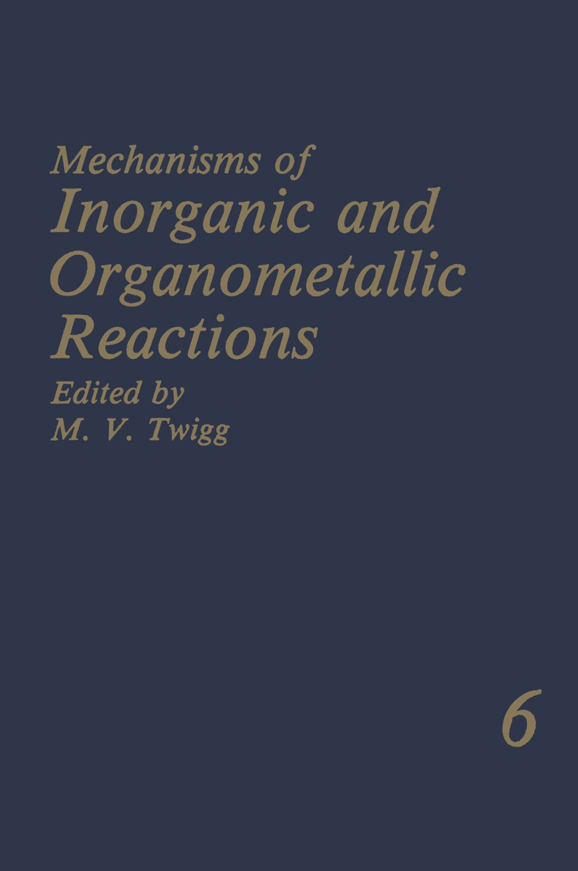 Titlebook: Mechanisms of Inorganic and Organometallic Reactions; Volume 6 M. V. Twigg Book 1989 Springer Science+Business Media New York 1989 Rutheniu Titlebook: Mechanisms of Inorganic and Organometallic Reactions; Volume 6 M. V. Twigg Book 1989 Springer Science+Business Media New York 1989 Rutheniu