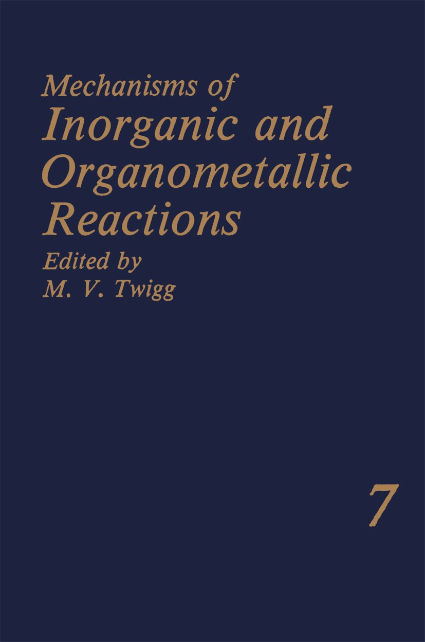 Titlebook: Mechanisms of Inorganic and Organometallic Reactions Volume 7; M. V. Twigg Book 1991 Springer Science+Business Media New York 1991 Atom.Mi Titlebook: Mechanisms of Inorganic and Organometallic Reactions Volume 7; M. V. Twigg Book 1991 Springer Science+Business Media New York 1991 Atom.Mi
