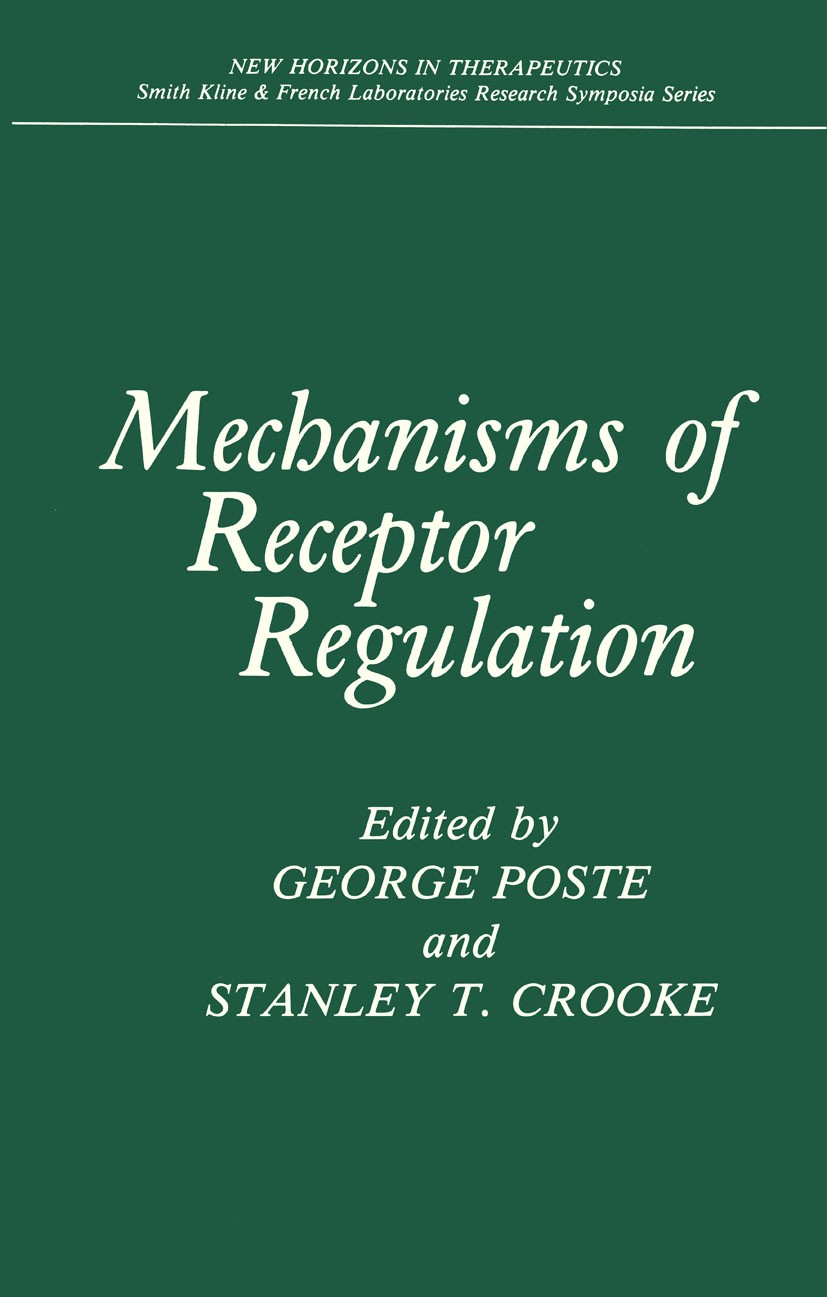 Titlebook: Mechanisms of Receptor Regulation; George Poste,Stanley T. Crooke Book 1985 Plenum Press, New York 1985 Antigen.cancer.catecholamines.drug Titlebook: Mechanisms of Receptor Regulation; George Poste,Stanley T. Crooke Book 1985 Plenum Press, New York 1985 Antigen.cancer.catecholamines.drug