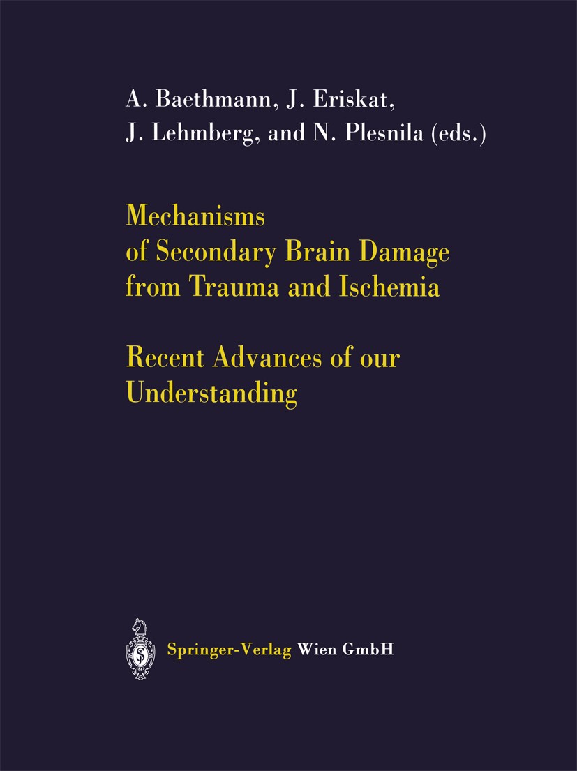 Titlebook: Mechanisms of Secondary Brain Damage from Trauma and Ischemia; Recent Advances of o A. Baethmann,J. Eriskat,N. Plesnila Conference proceedi Titlebook: Mechanisms of Secondary Brain Damage from Trauma and Ischemia; Recent Advances of o A. Baethmann,J. Eriskat,N. Plesnila Conference proceedi
