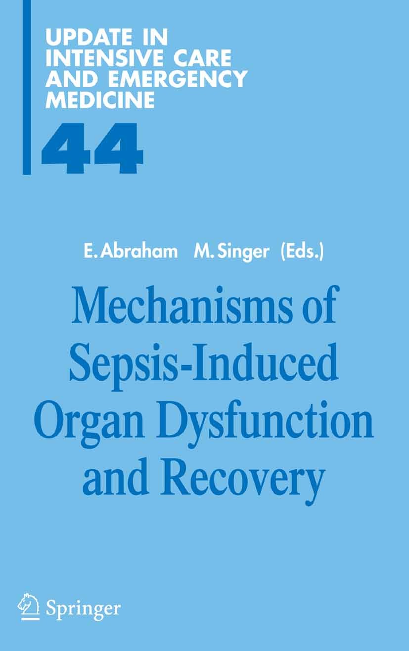 Titlebook: Mechanisms of Sepsis-Induced Organ Dysfunction and Recovery; Edward Abraham,Mervyn Singer Conference proceedings 2007 Springer-Verlag Berl Titlebook: Mechanisms of Sepsis-Induced Organ Dysfunction and Recovery; Edward Abraham,Mervyn Singer Conference proceedings 2007 Springer-Verlag Berl